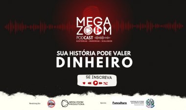 Sua história pode valer Dinheiro, Mega Zoom Podcast